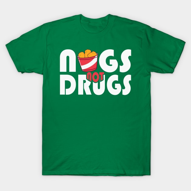 Chicken Nuggets Nugs not Drugs T-Shirt by 709 vs everything 